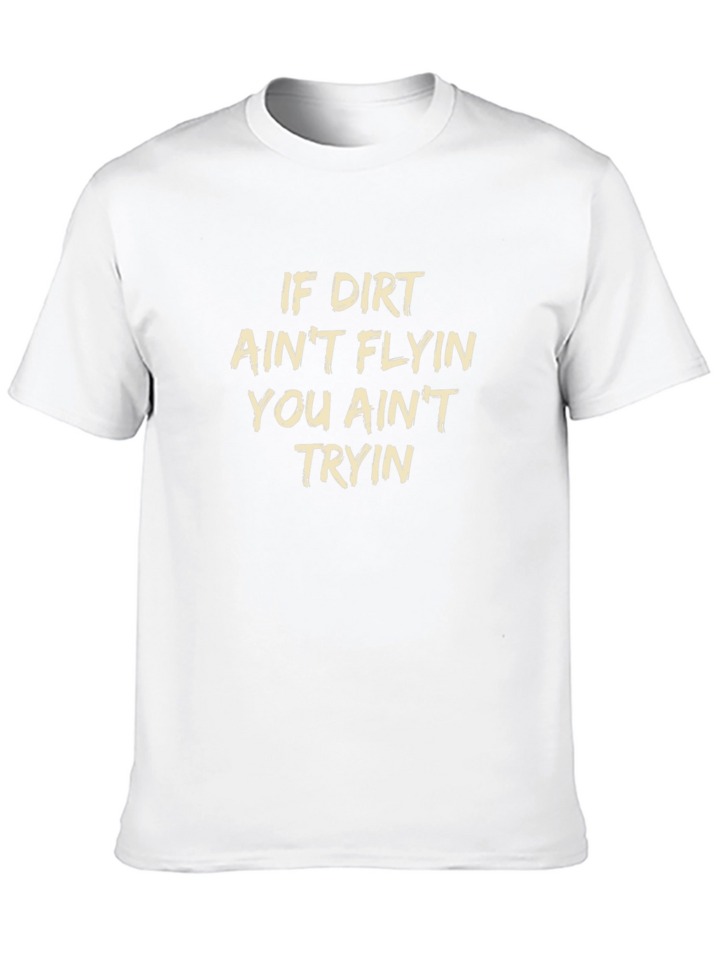 If Dirt Aint Flyin T-Shirt