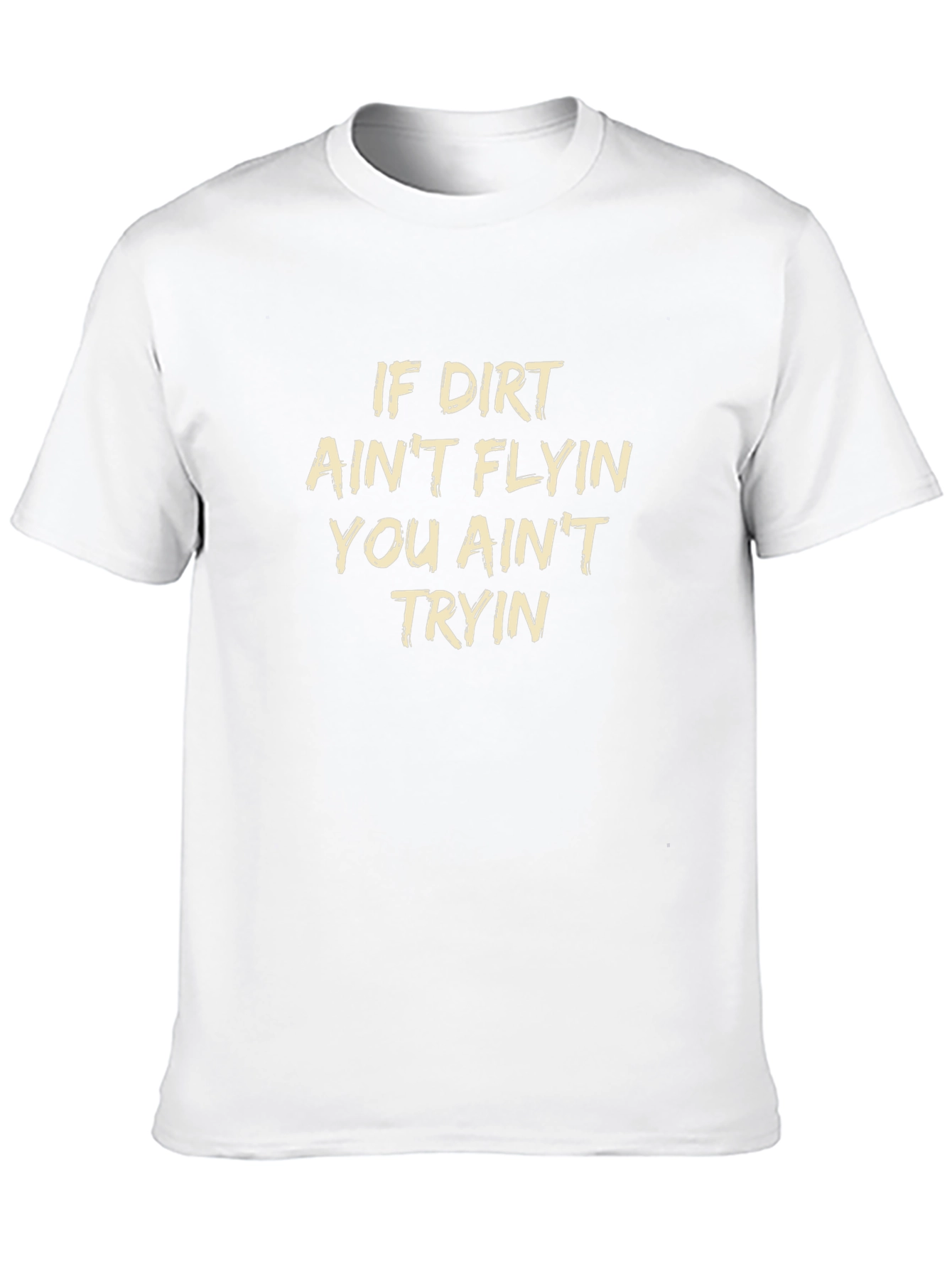 If Dirt Aint Flyin T-Shirt