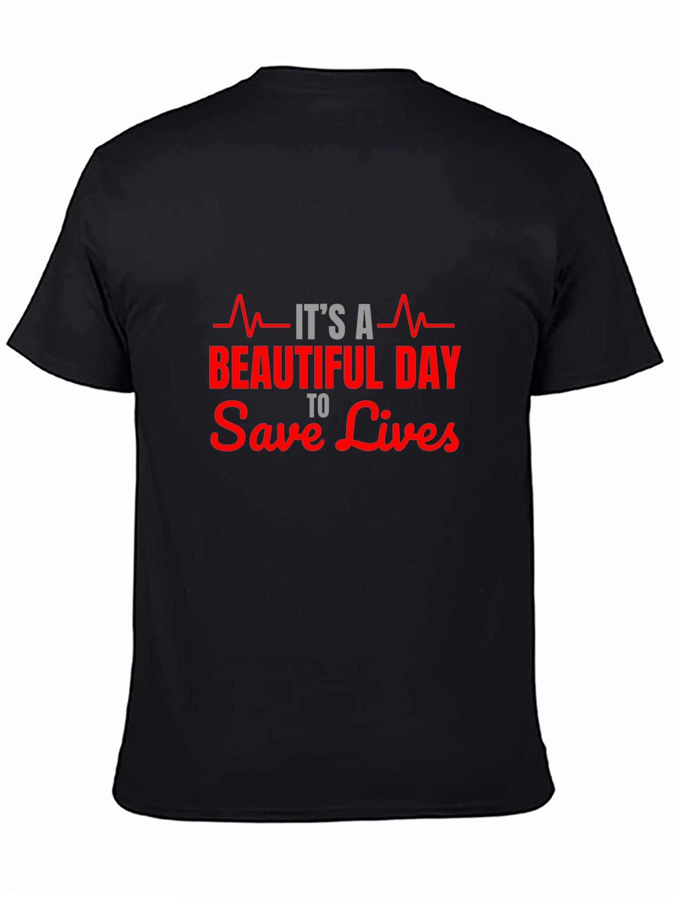 Its A Beautiful Day to Save Lives T-Shirt