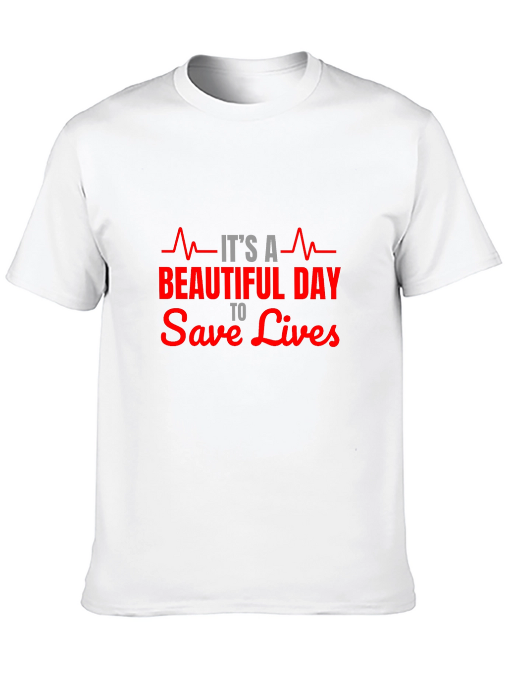 Its A Beautiful Day to Save Lives T-Shirt