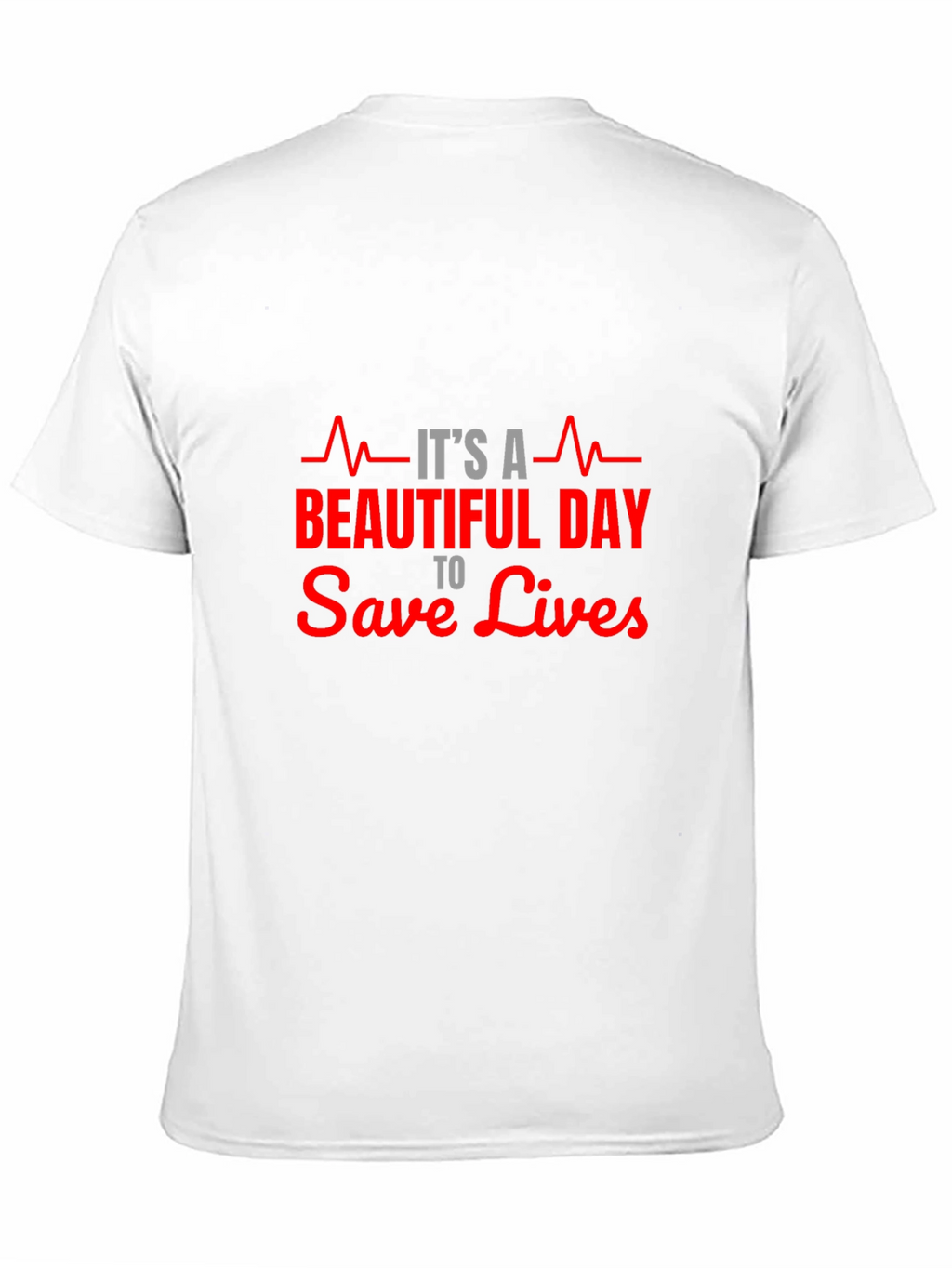 Its A Beautiful Day to Save Lives T-Shirt