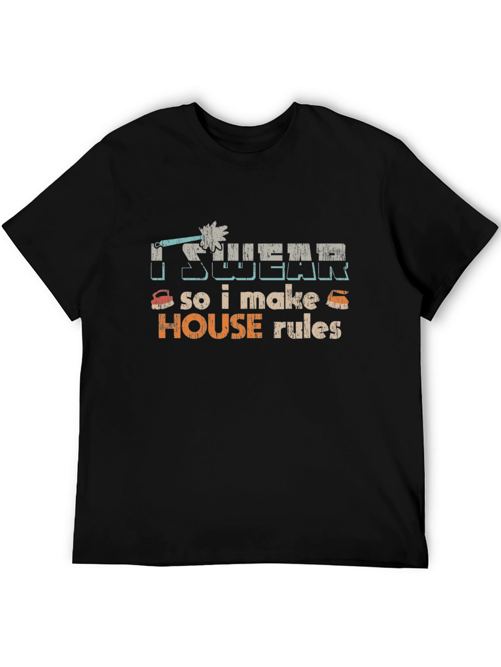 I Swear So I Make House Rules Graphic Tee