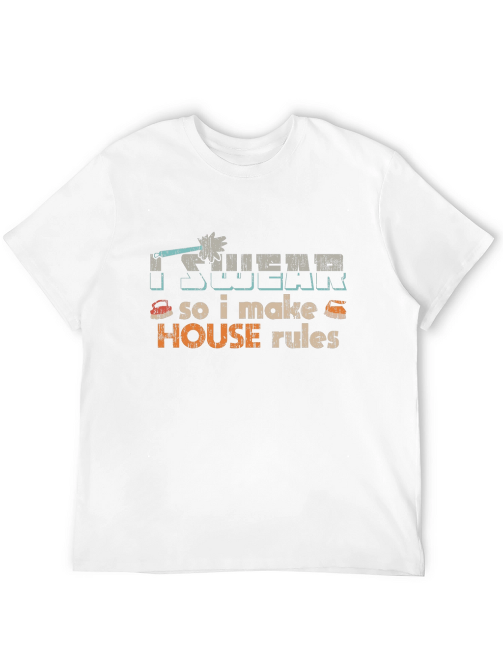 I Swear So I Make House Rules Graphic Tee