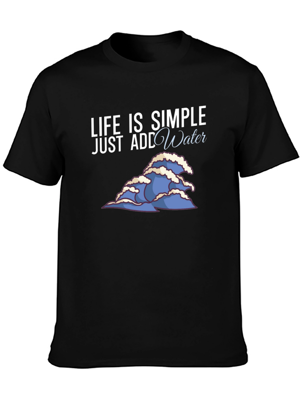 Life is Simple Add Water Graphic Tee