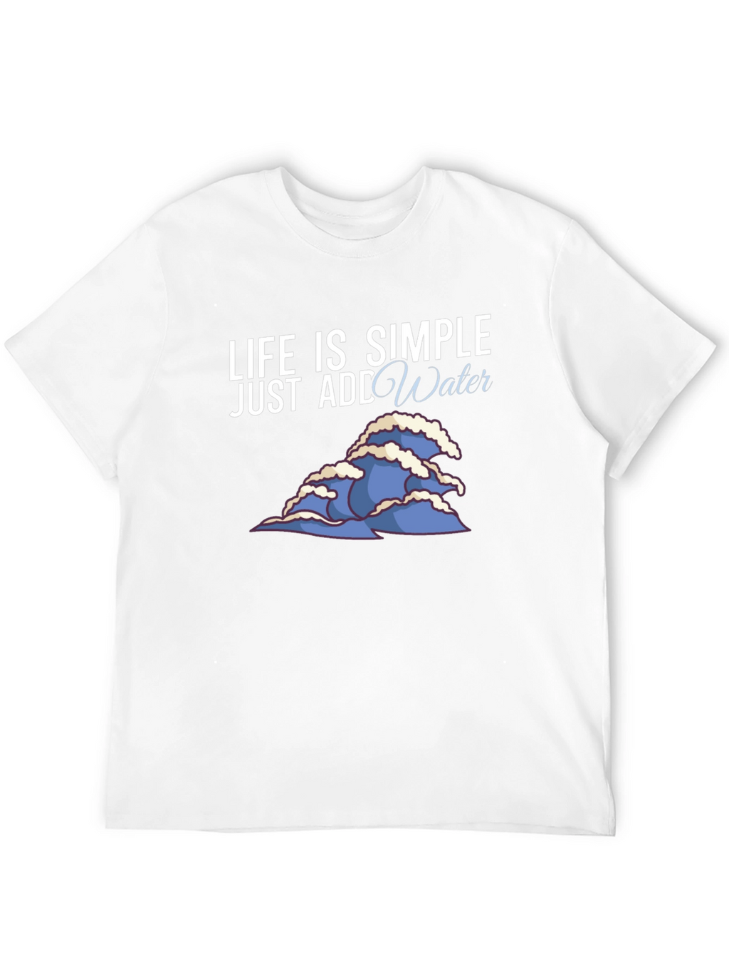 Life is Simple Add Water Graphic Tee