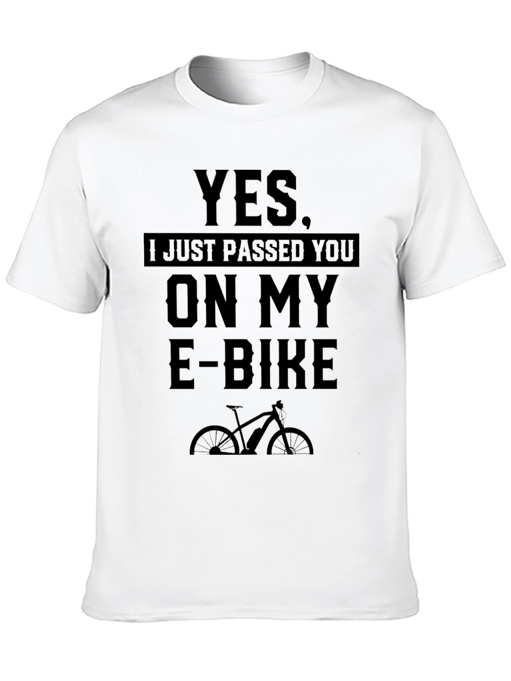 Yes I Just Passed You On My E-Bike T-Shirt