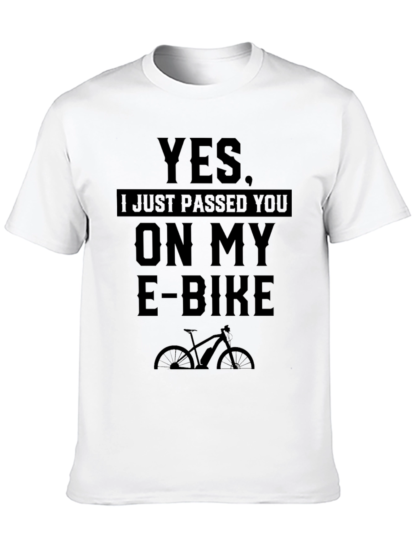 Yes I Just Passed You On My E-Bike T-Shirt