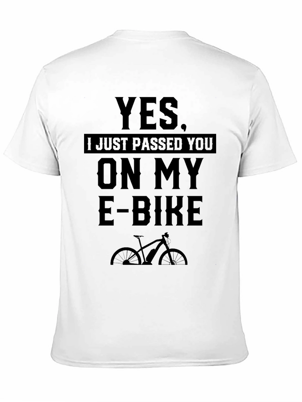 Yes I Just Passed You On My E-Bike T-Shirt