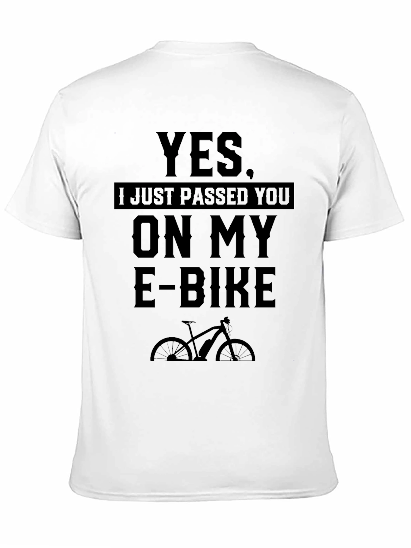 Yes I Just Passed You On My E-Bike T-Shirt