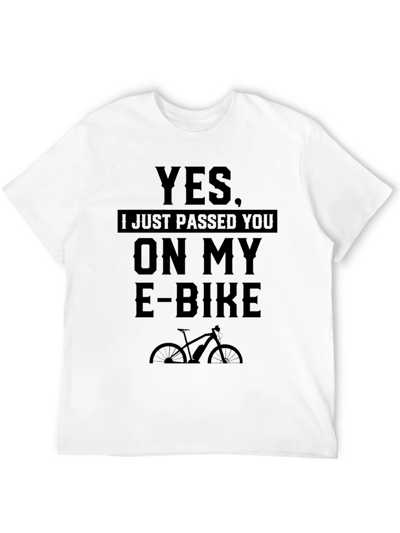 Yes I Just Passed You On My E-Bike T-Shirt