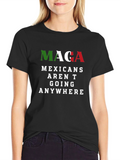 MAGA Mexicans Arent Going Anywhere Graphic T-Shirt