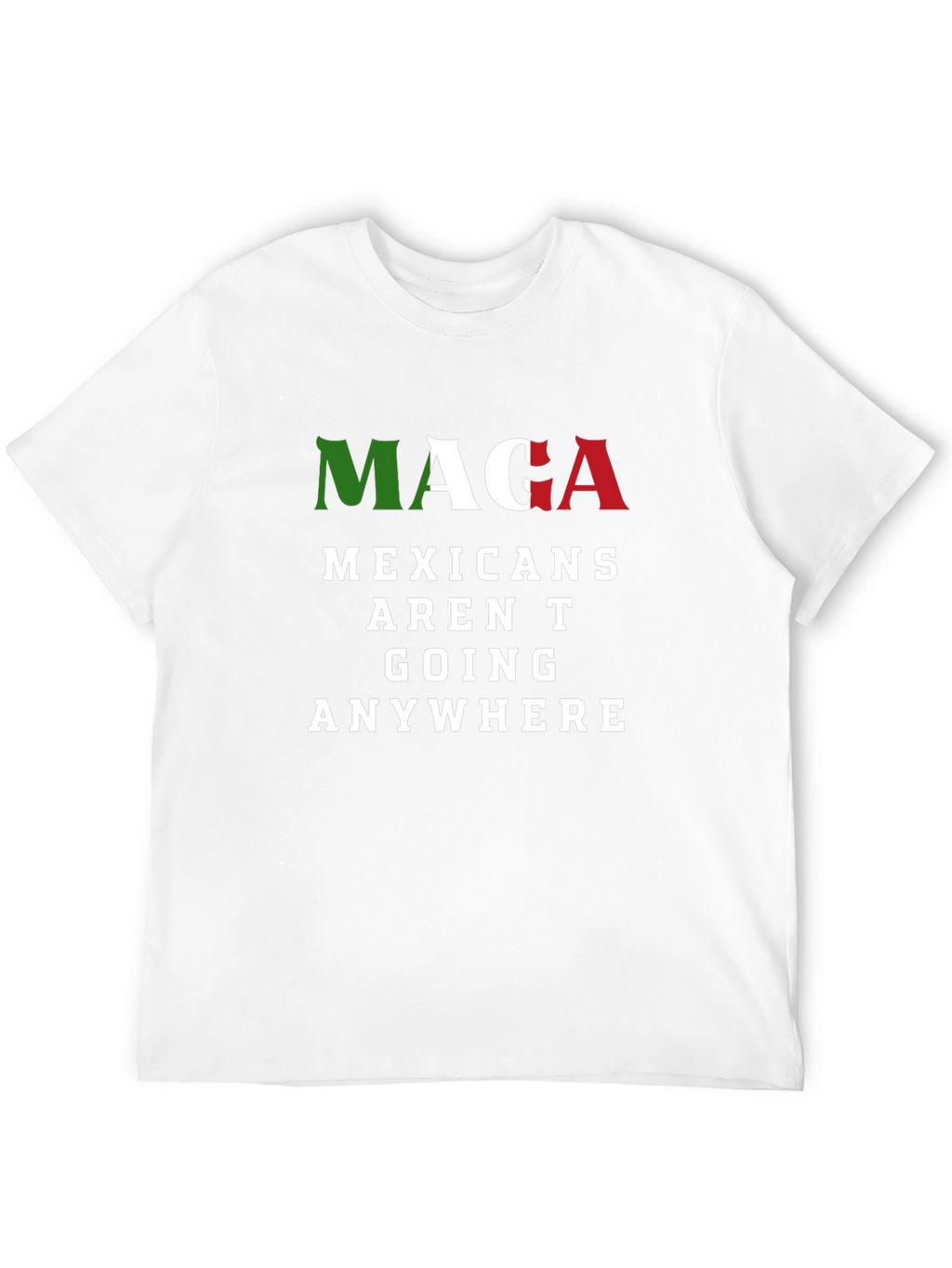 MAGA Mexicans Arent Going Anywhere Graphic T-Shirt