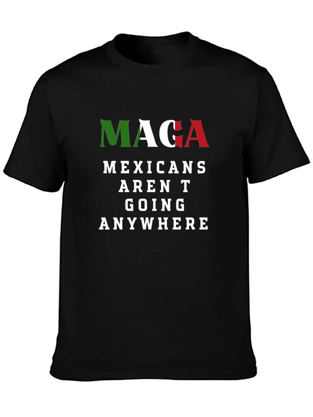 MAGA Mexicans Arent Going Anywhere Graphic T-Shirt