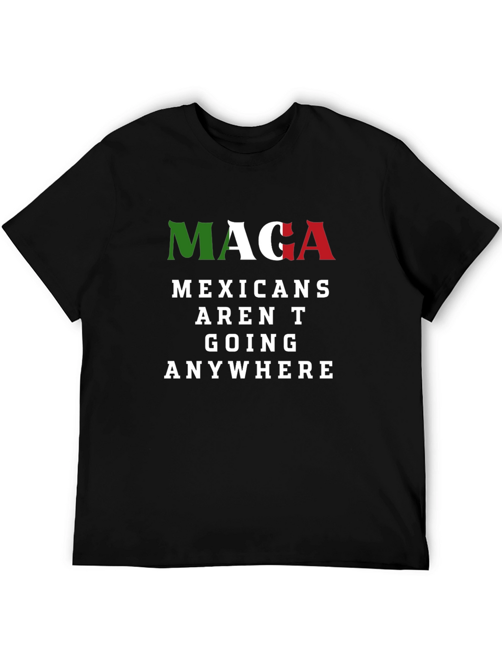 MAGA Mexicans Arent Going Anywhere Graphic T-Shirt
