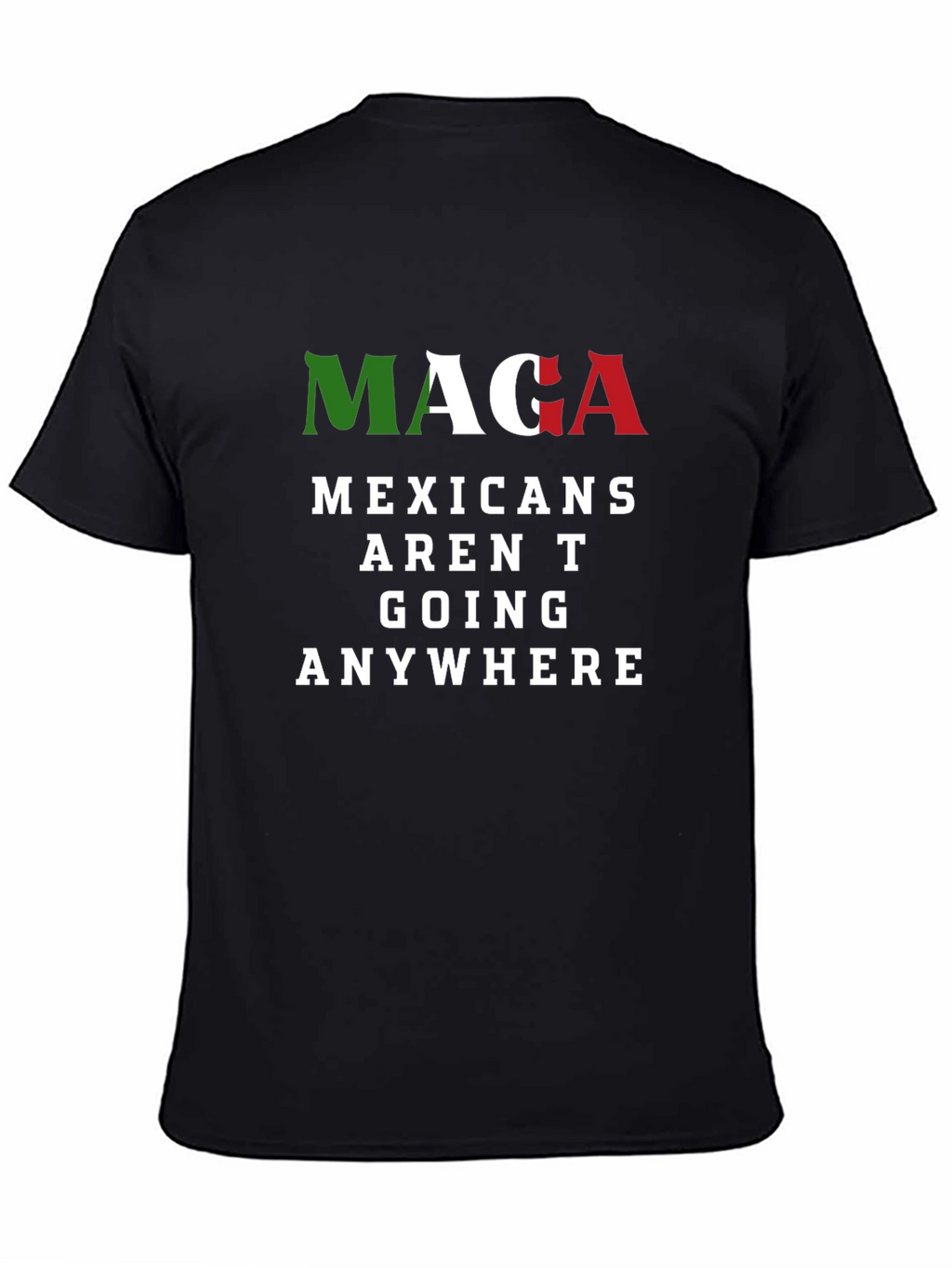 MAGA Mexicans Arent Going Anywhere Graphic T-Shirt