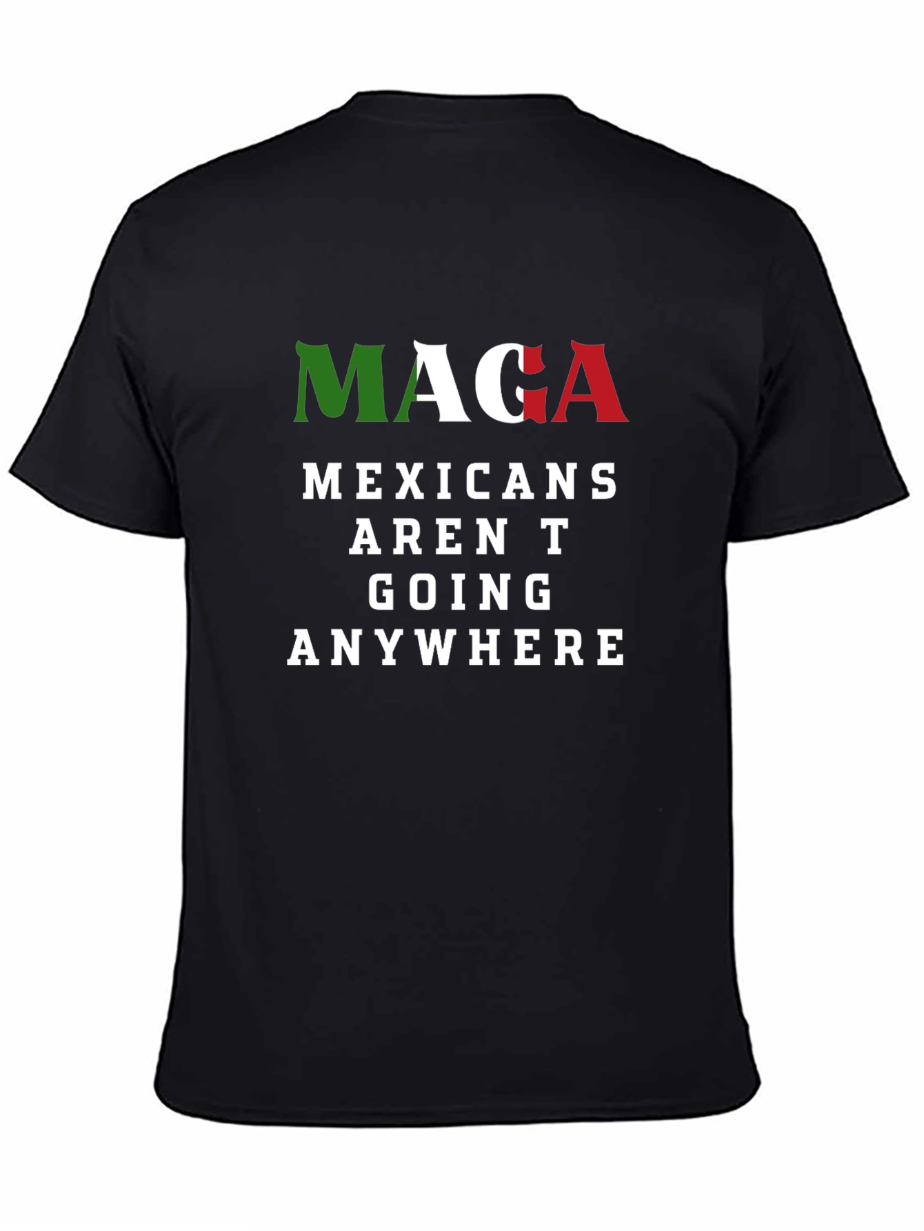 MAGA Mexicans Arent Going Anywhere Graphic T-Shirt