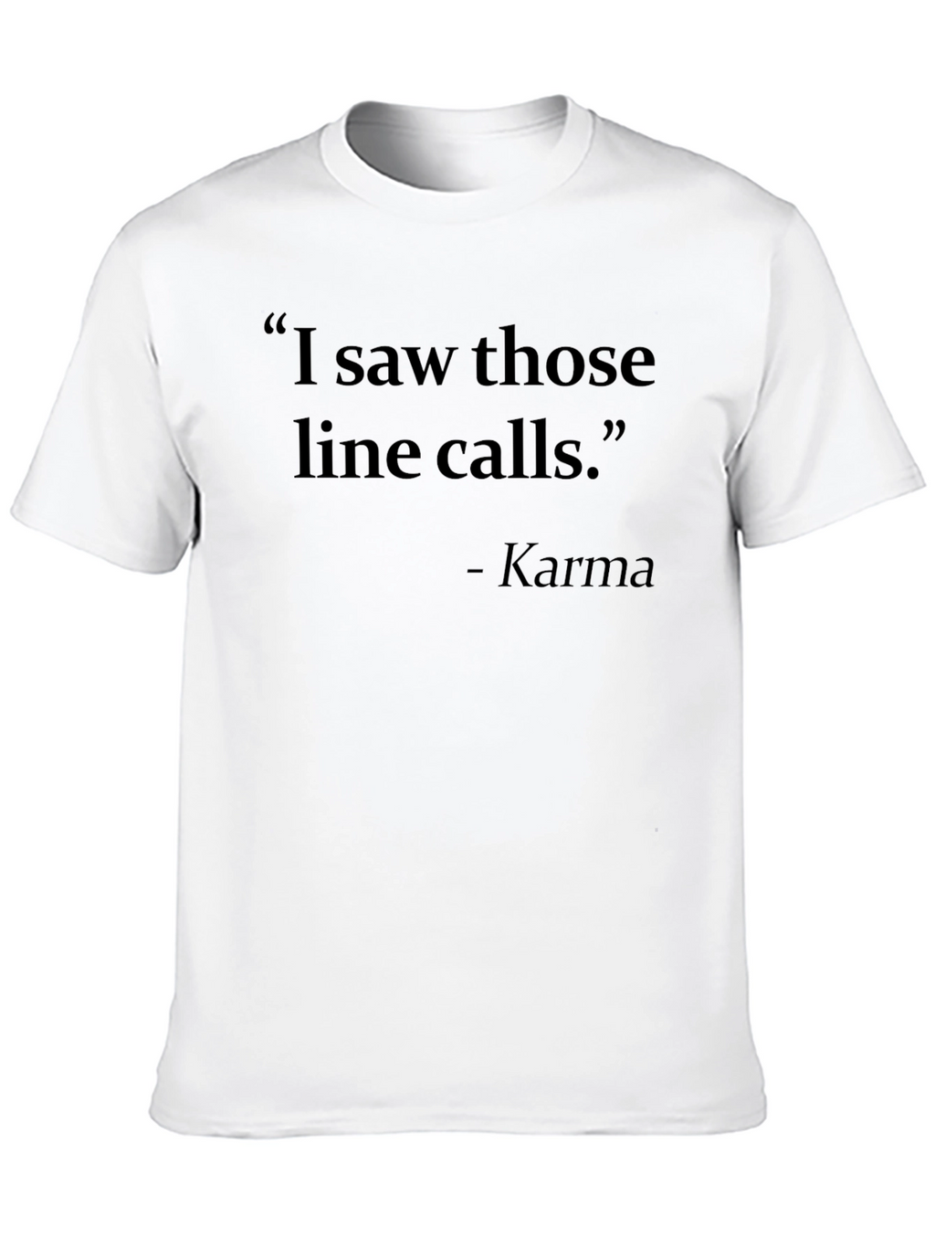 Karma Line Calls T-Shirt - Funny Slogan Tee