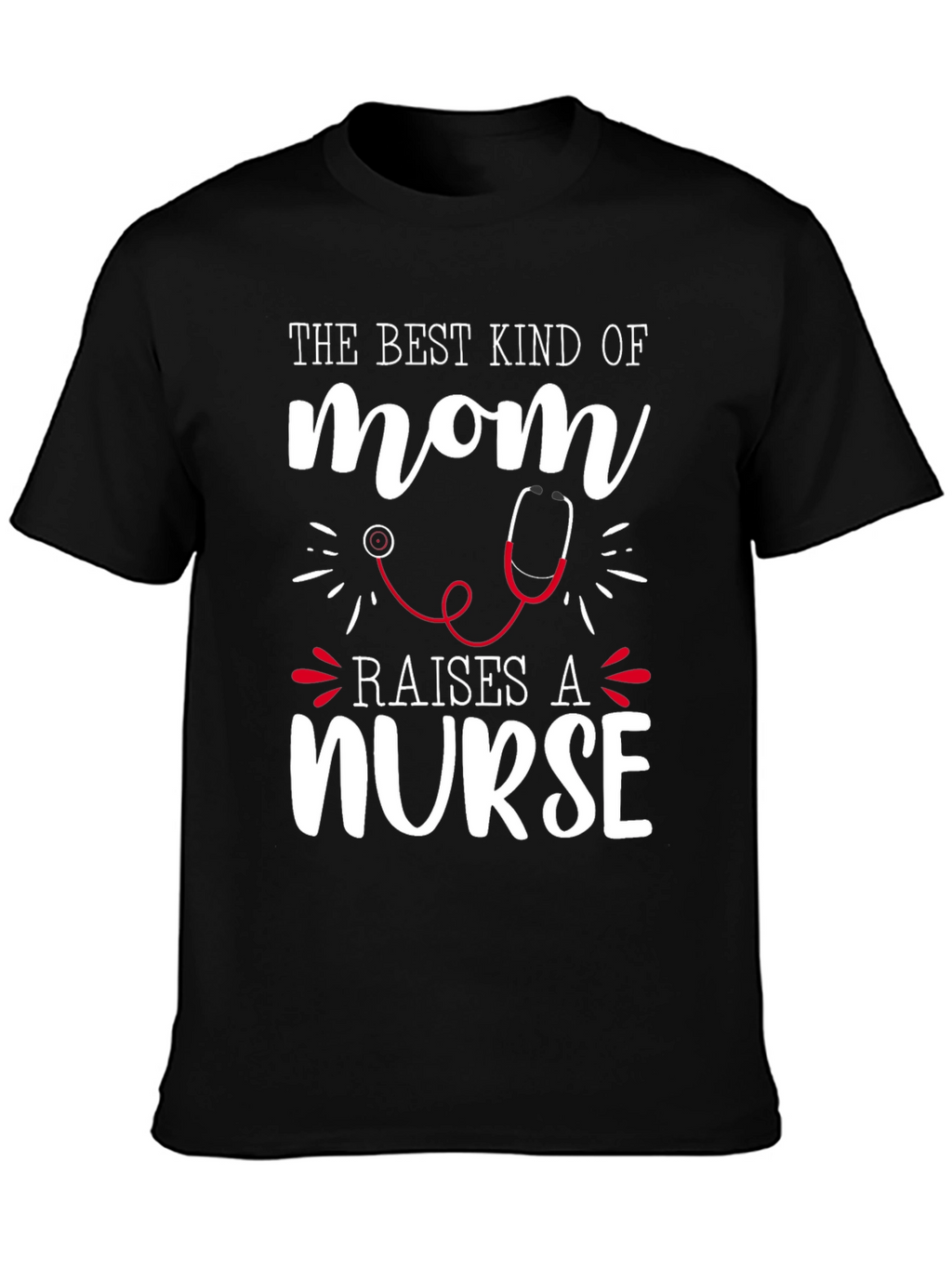 Best Mom Raises a Nurse Graphic Tee