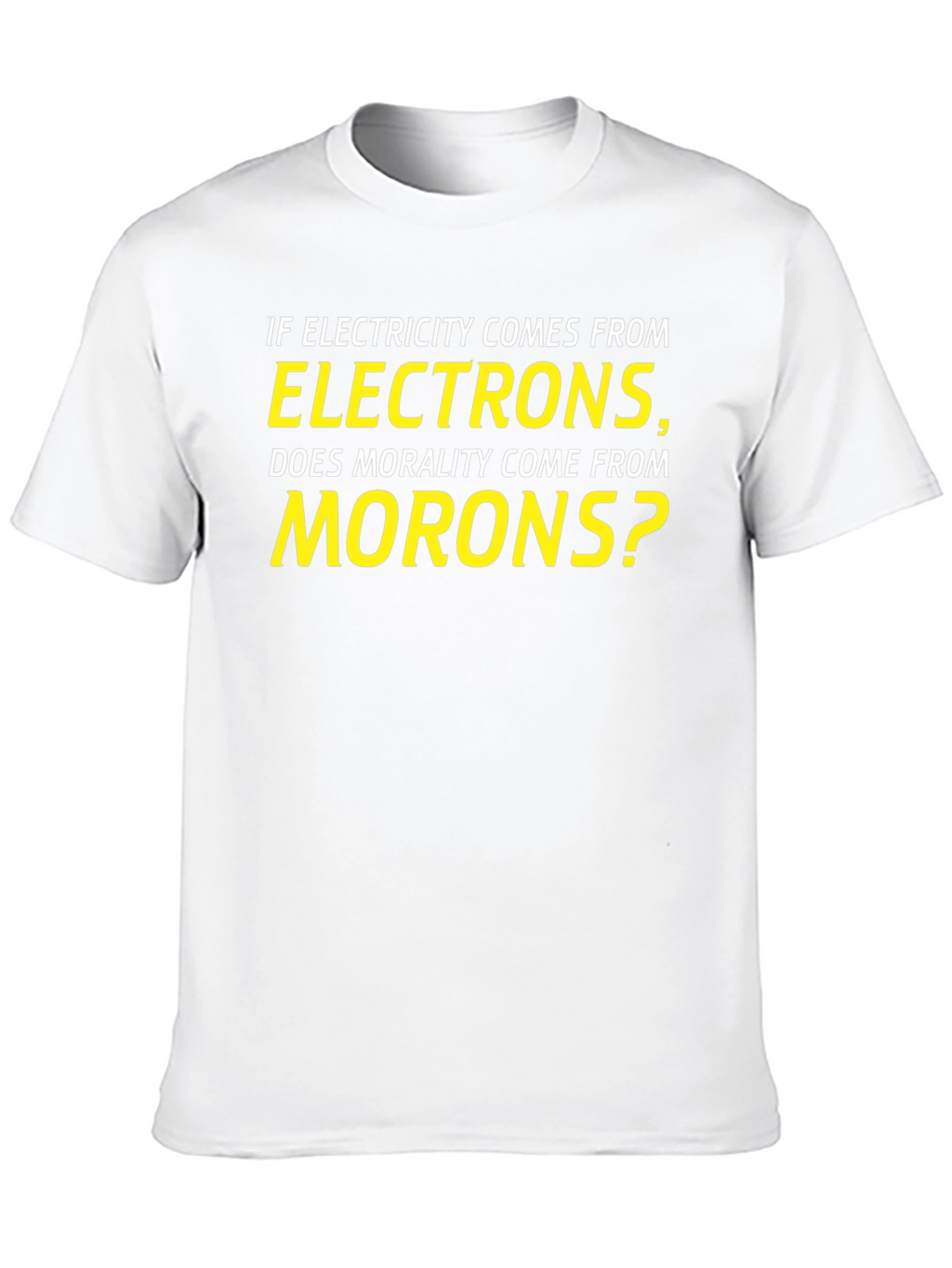 Electricity Electrons Morality Morons Pun T-Shirt