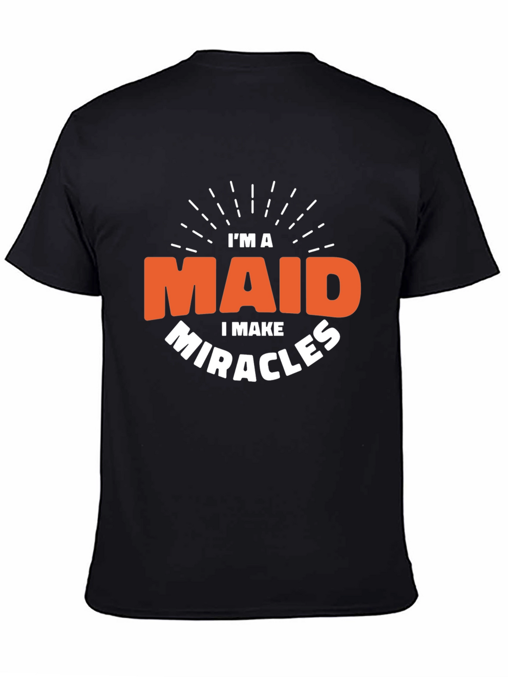 Im a Maid I Make Miracles Black T-Shirt