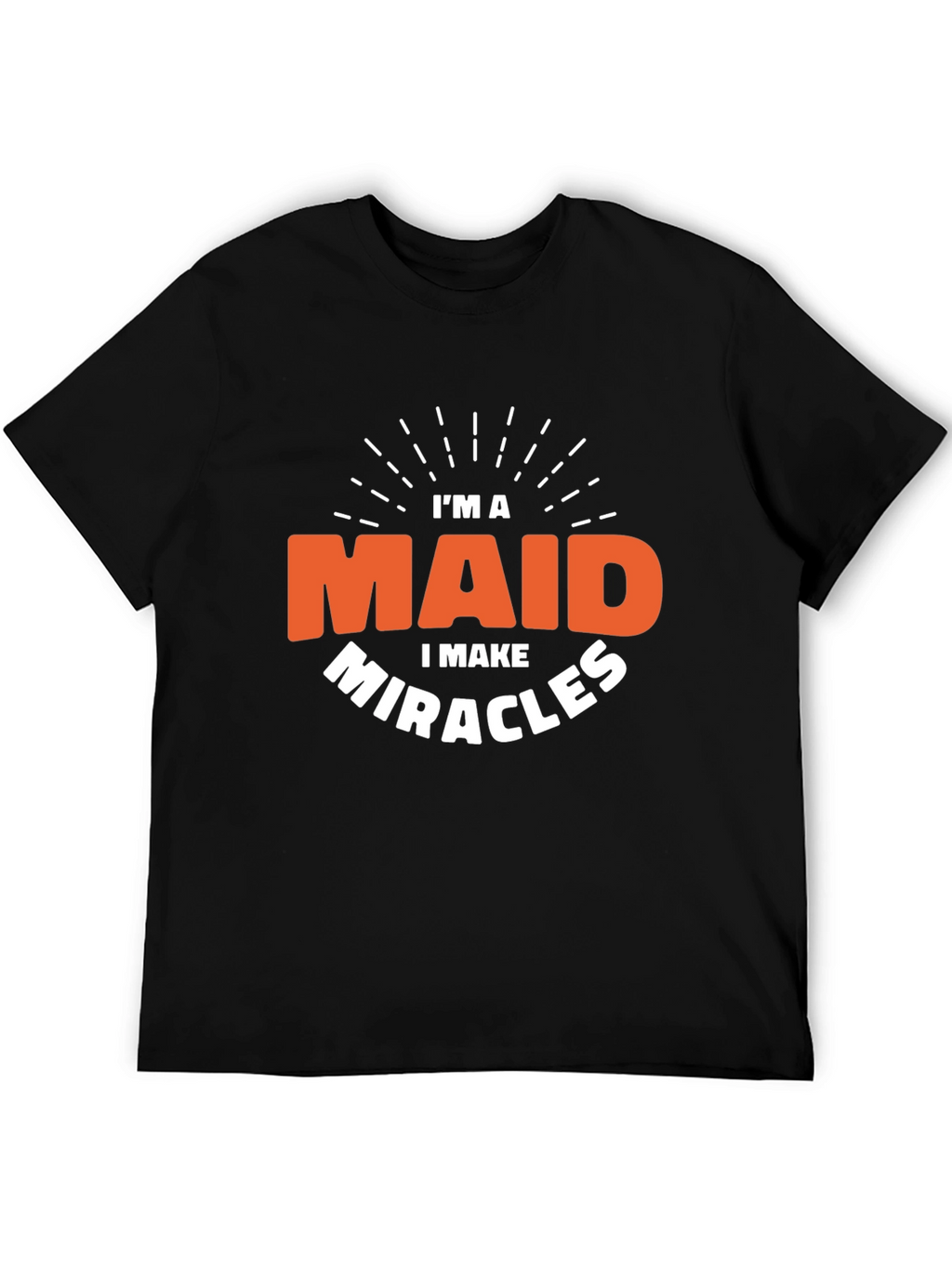 Im a Maid I Make Miracles Black T-Shirt