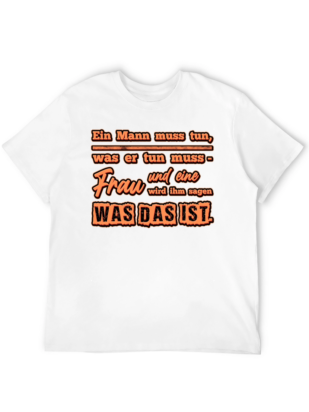 Ein Mann Muss Tun T-Shirt - Funny German Quote