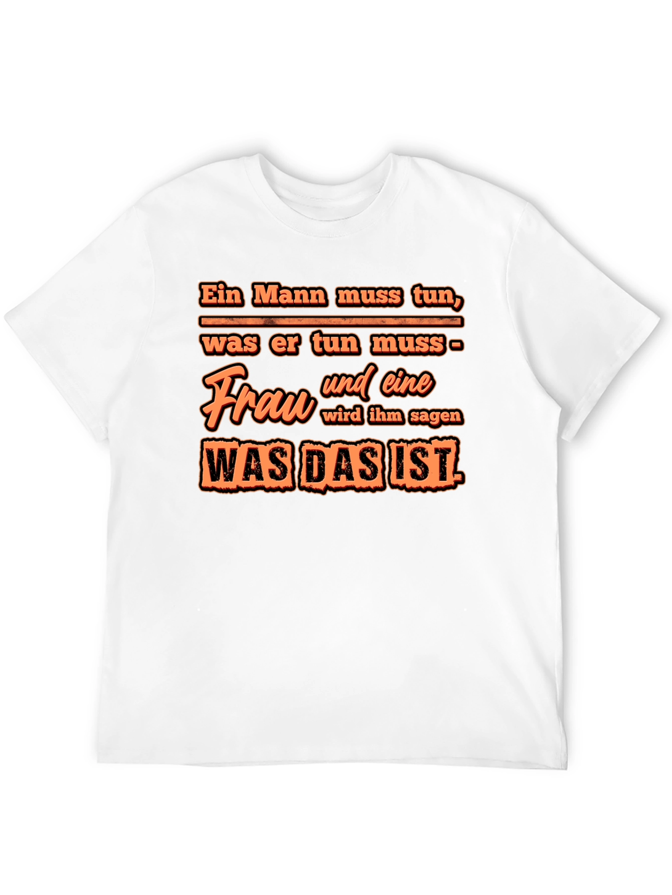 Ein Mann Muss Tun T-Shirt - Funny German Quote