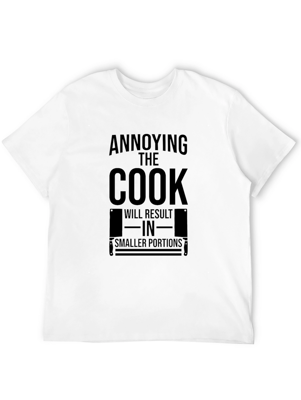 Annoying the Cook T-Shirt - Smaller Portions Warning
