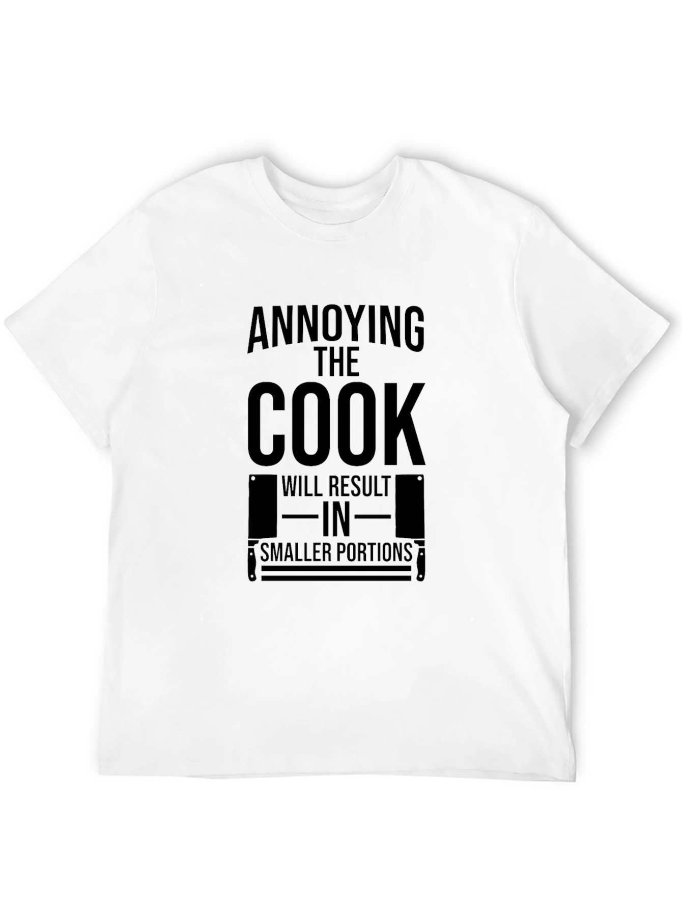 Annoying the Cook T-Shirt - Smaller Portions Warning