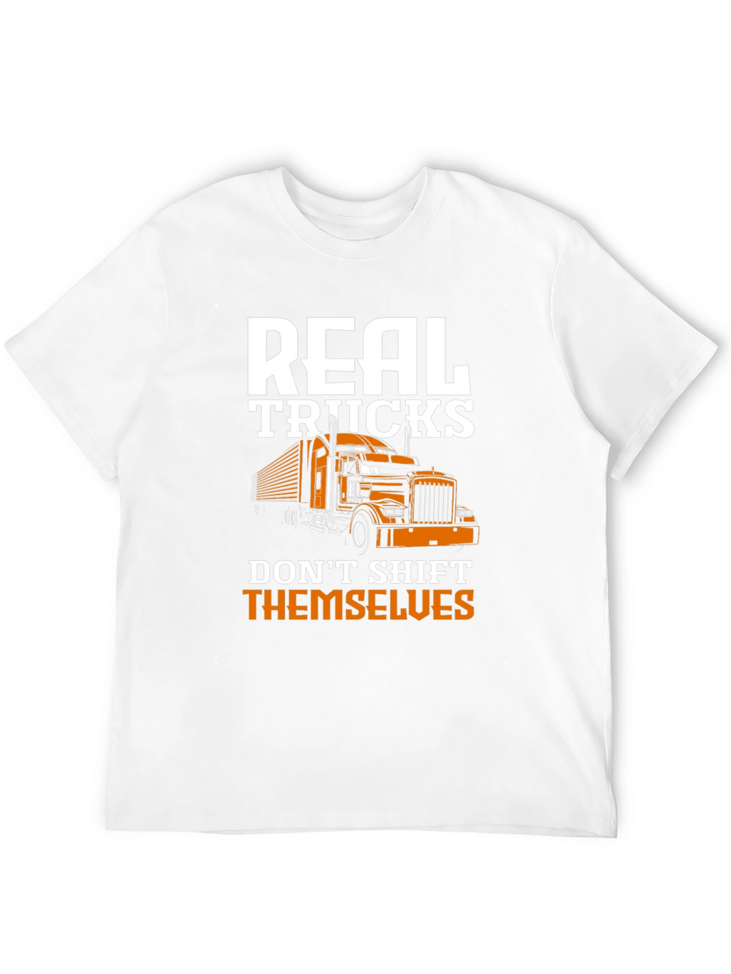 Real Trucks Dont Shift Themselves Graphic Tee