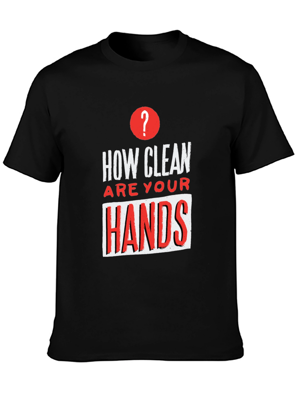 How Clean Are Your Hands? Graphic T-Shirt