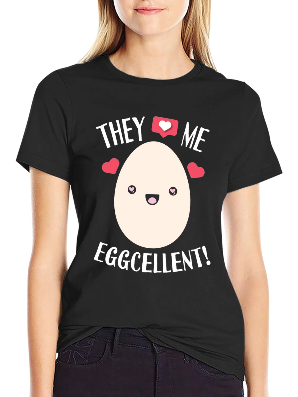 Eggcellent T-Shirt - They Love Me!