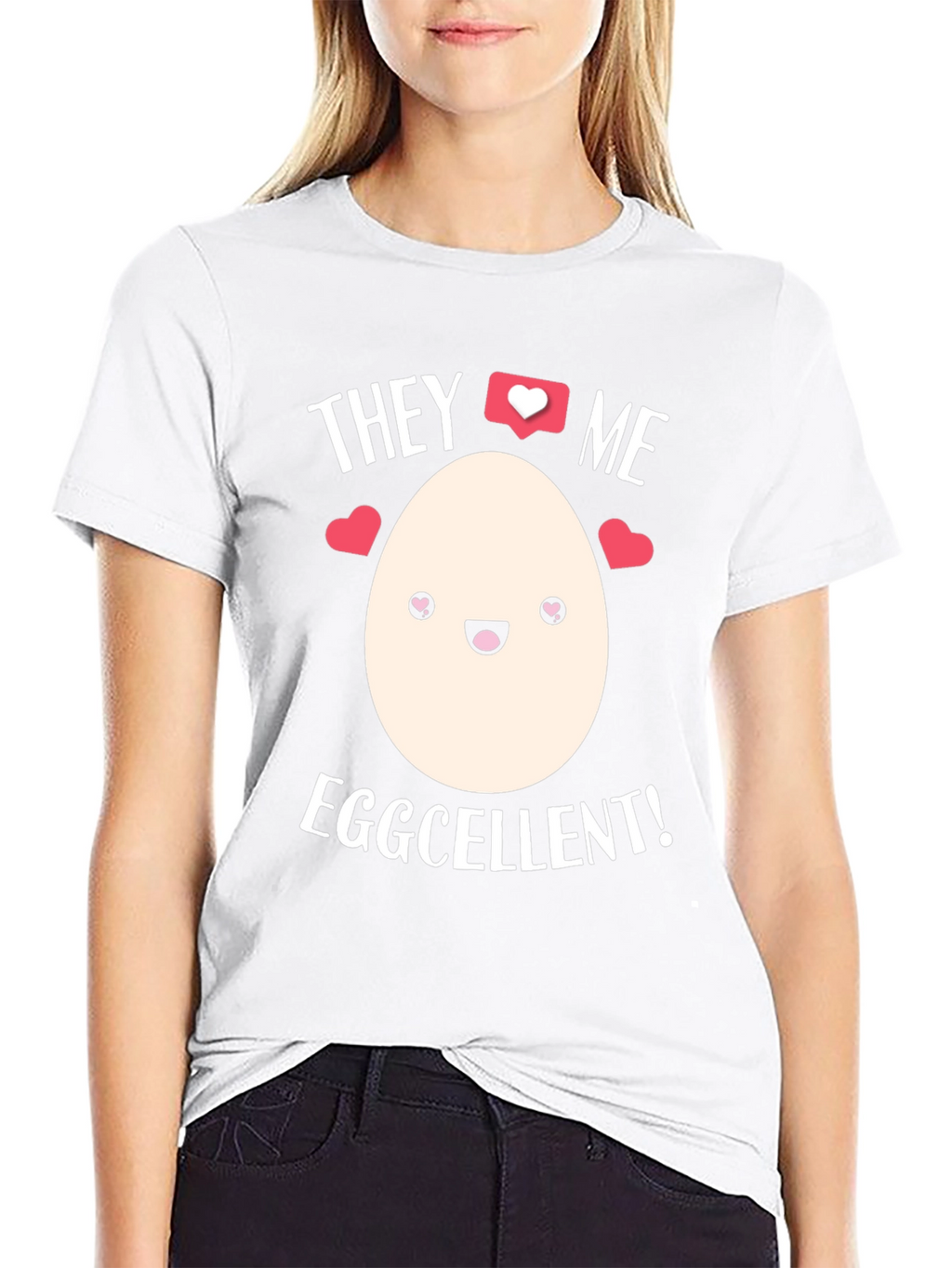 Eggcellent T-Shirt - They Love Me!