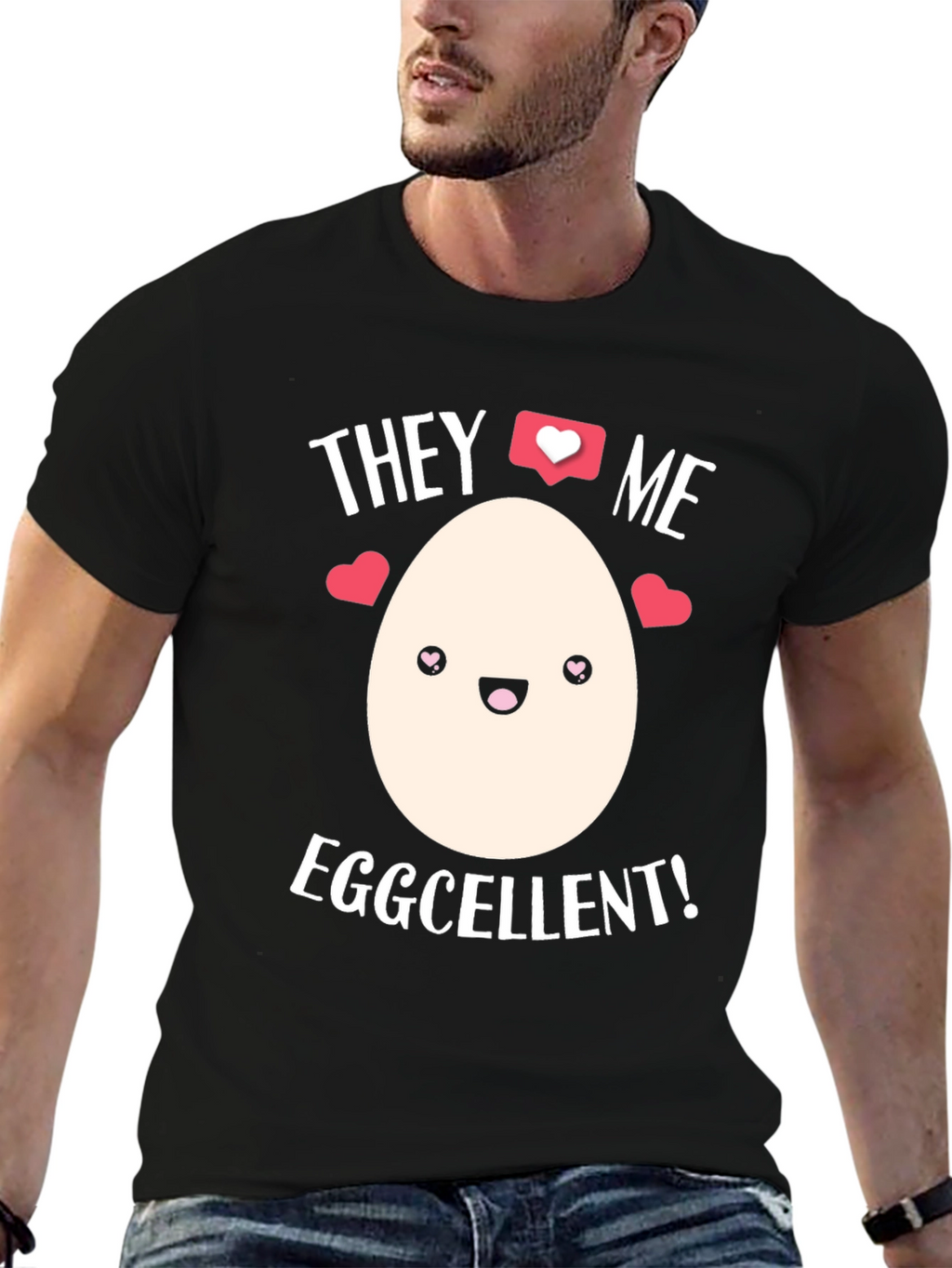 Eggcellent T-Shirt - They Love Me!