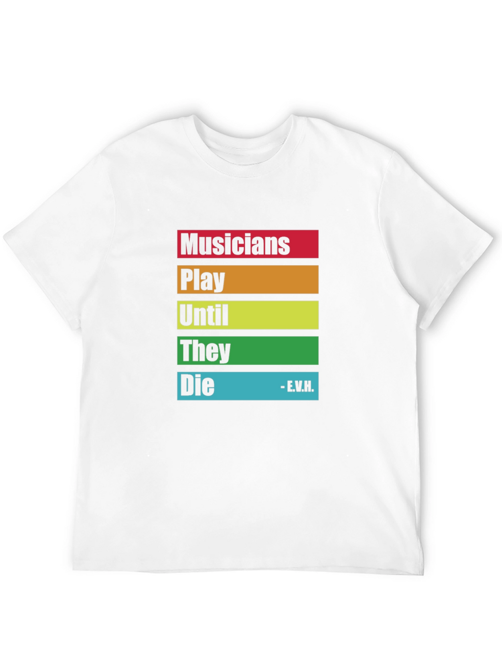 Musicians Saying T-Shirt - Play Until They Die