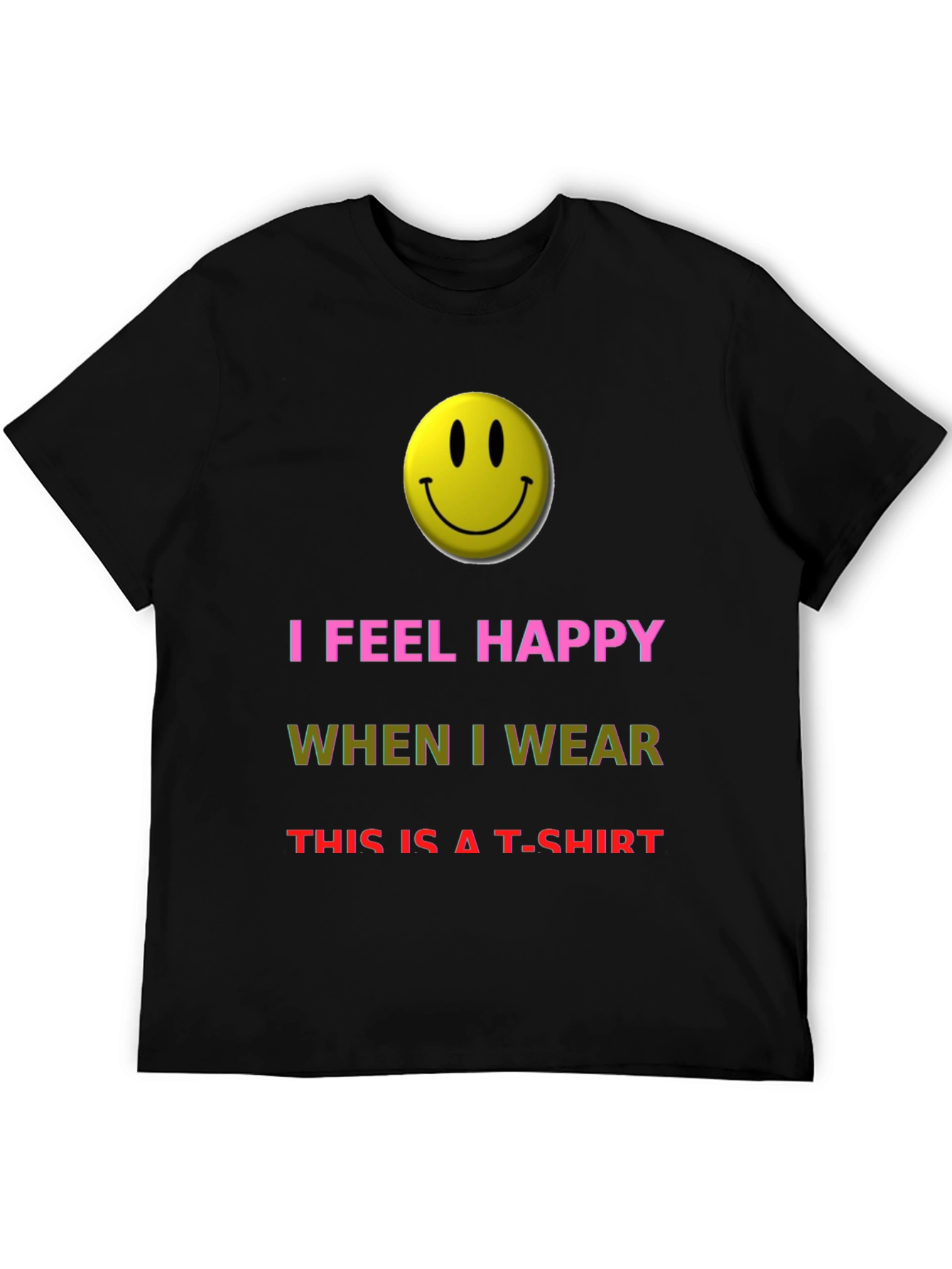 I Feel Happy T-Shirt - Novelty Graphic Tee