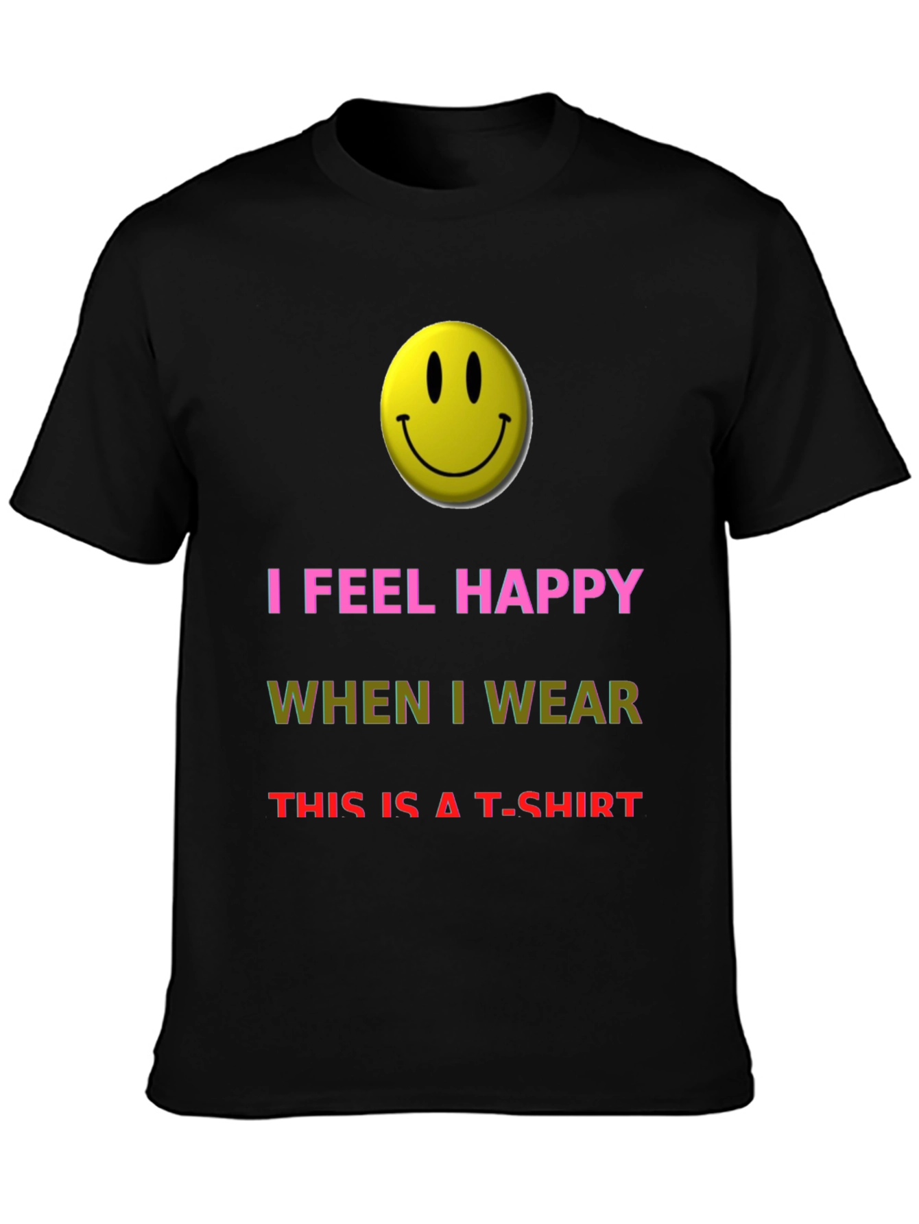 I Feel Happy T-Shirt - Novelty Graphic Tee
