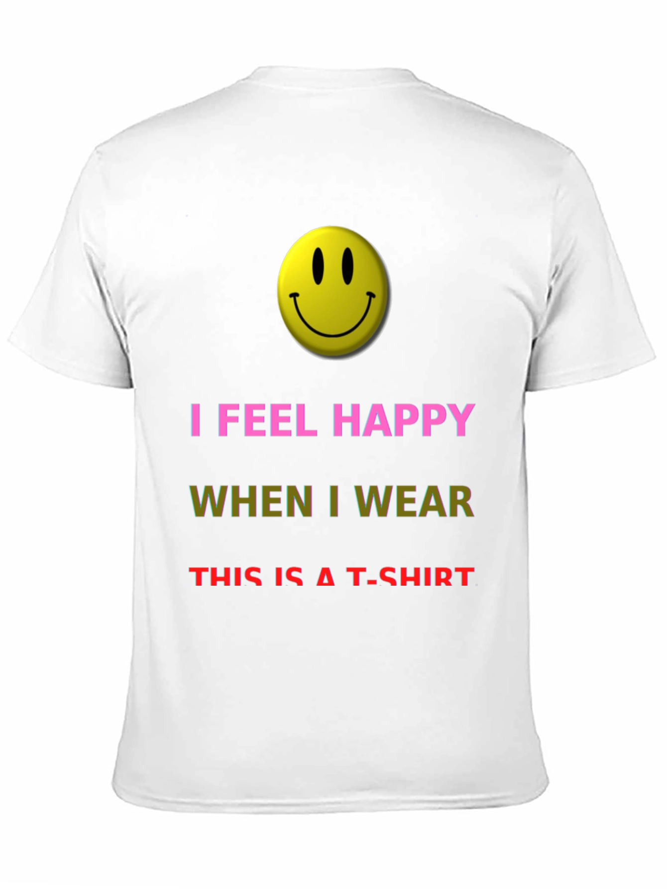 I Feel Happy T-Shirt - Novelty Graphic Tee