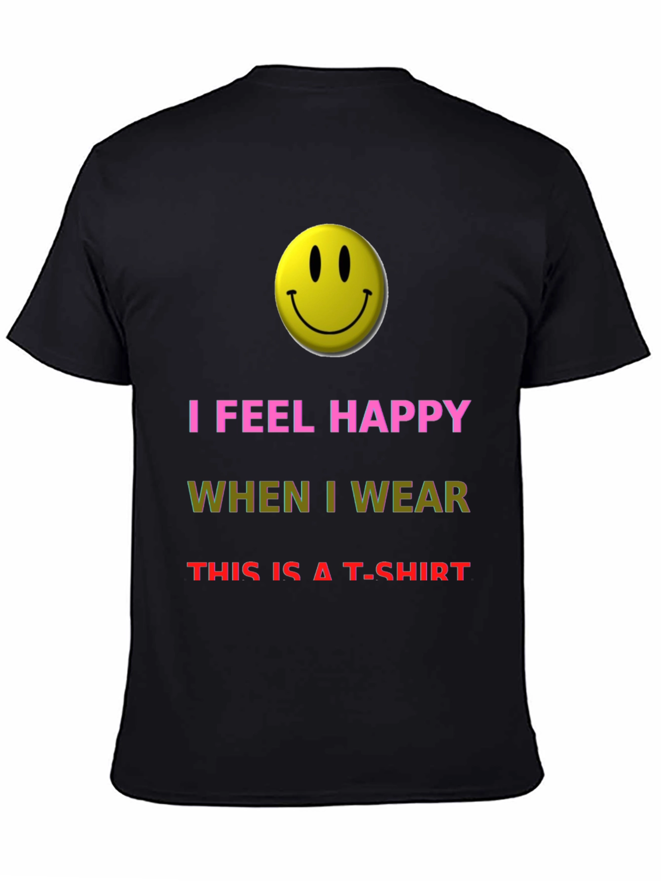 I Feel Happy T-Shirt - Novelty Graphic Tee