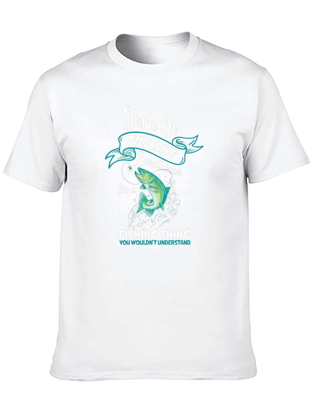 Jerk It Till She Swallows Fishing T-Shirt