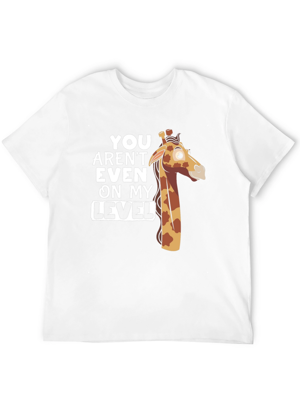 You Arent Even on My Level Giraffe T-Shirt
