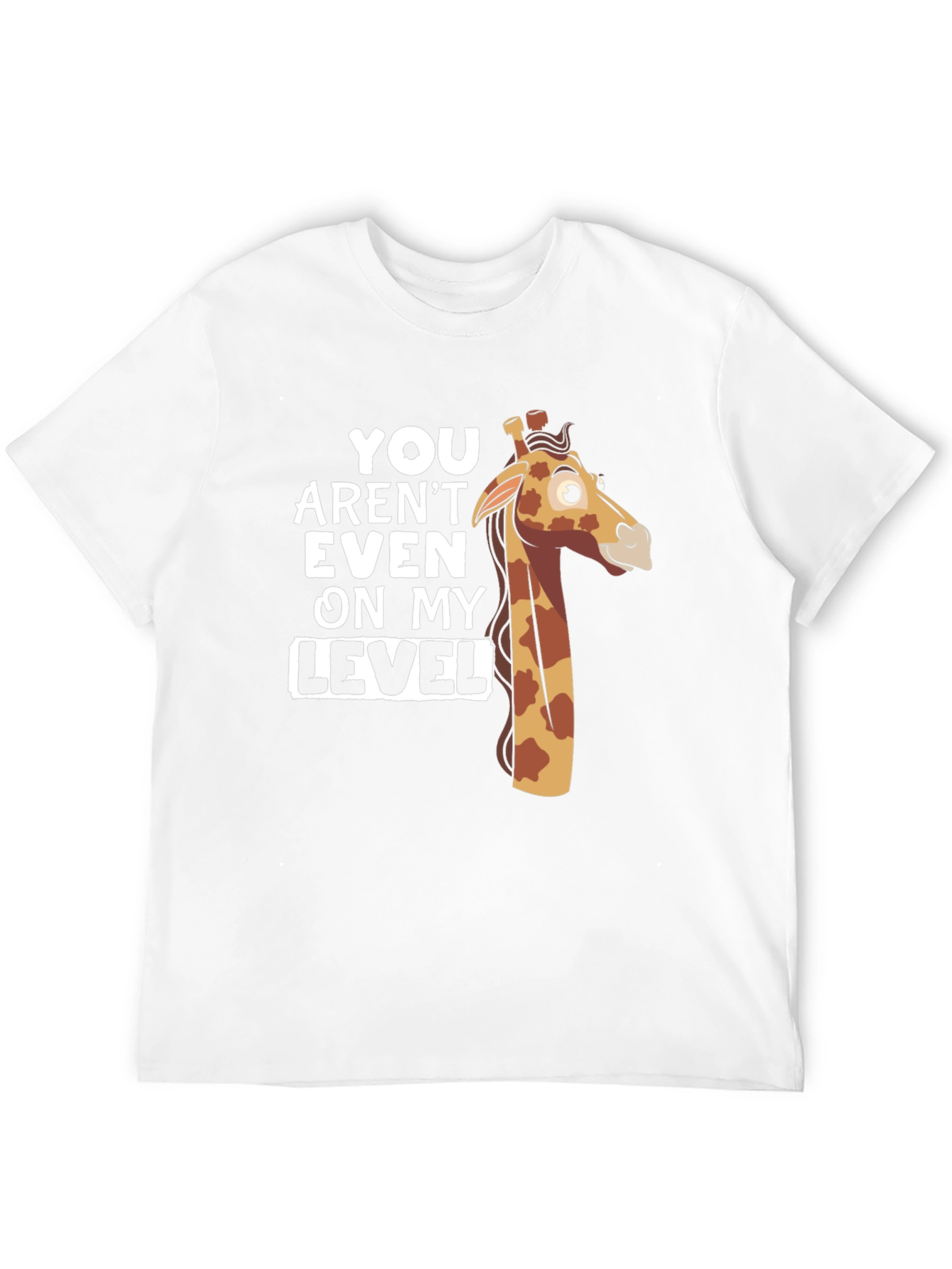 You Arent Even on My Level Giraffe T-Shirt