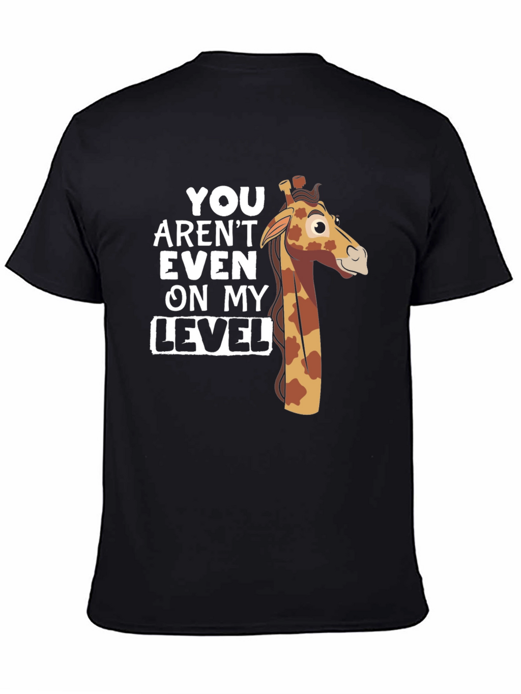 You Arent Even on My Level Giraffe T-Shirt