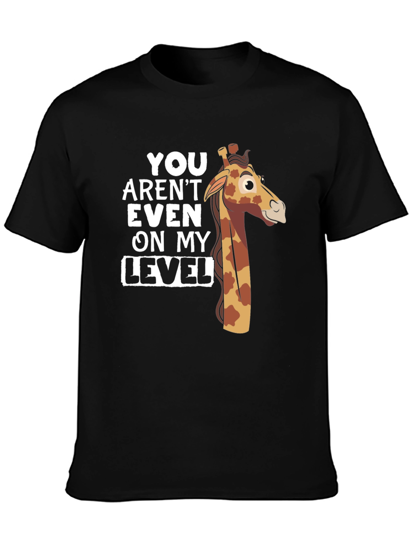 You Arent Even on My Level Giraffe T-Shirt