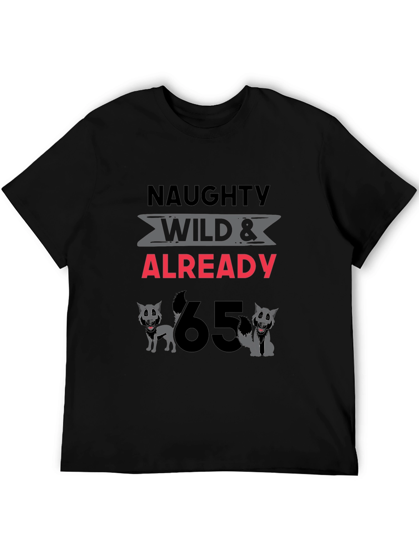 Naughty Wild & Already 65 Birthday T-Shirt