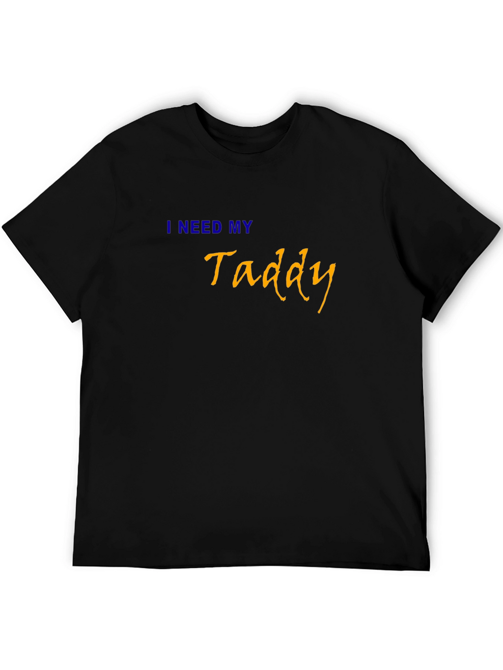 I Need My Taddy Black T-Shirt