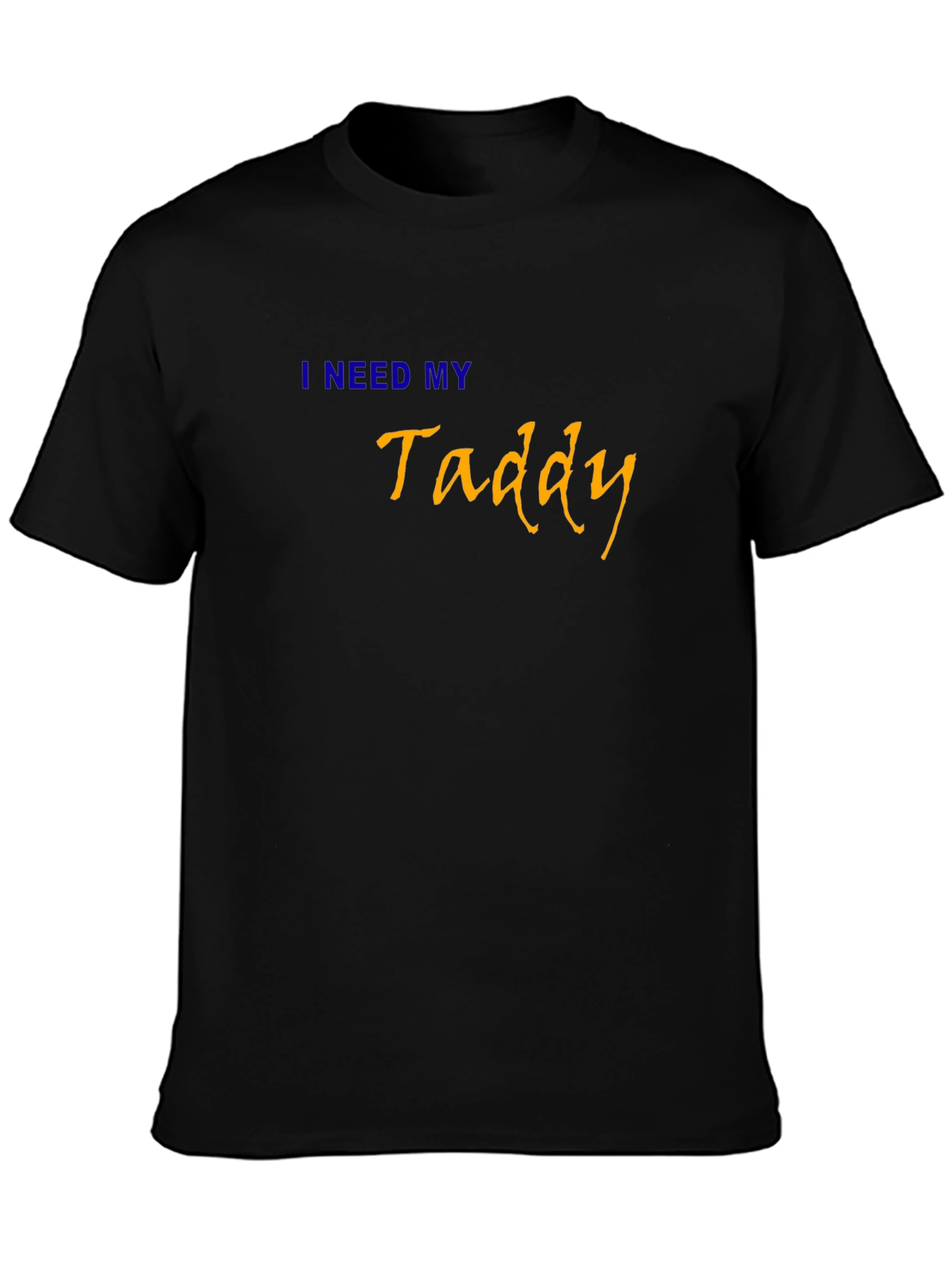 I Need My Taddy Black T-Shirt