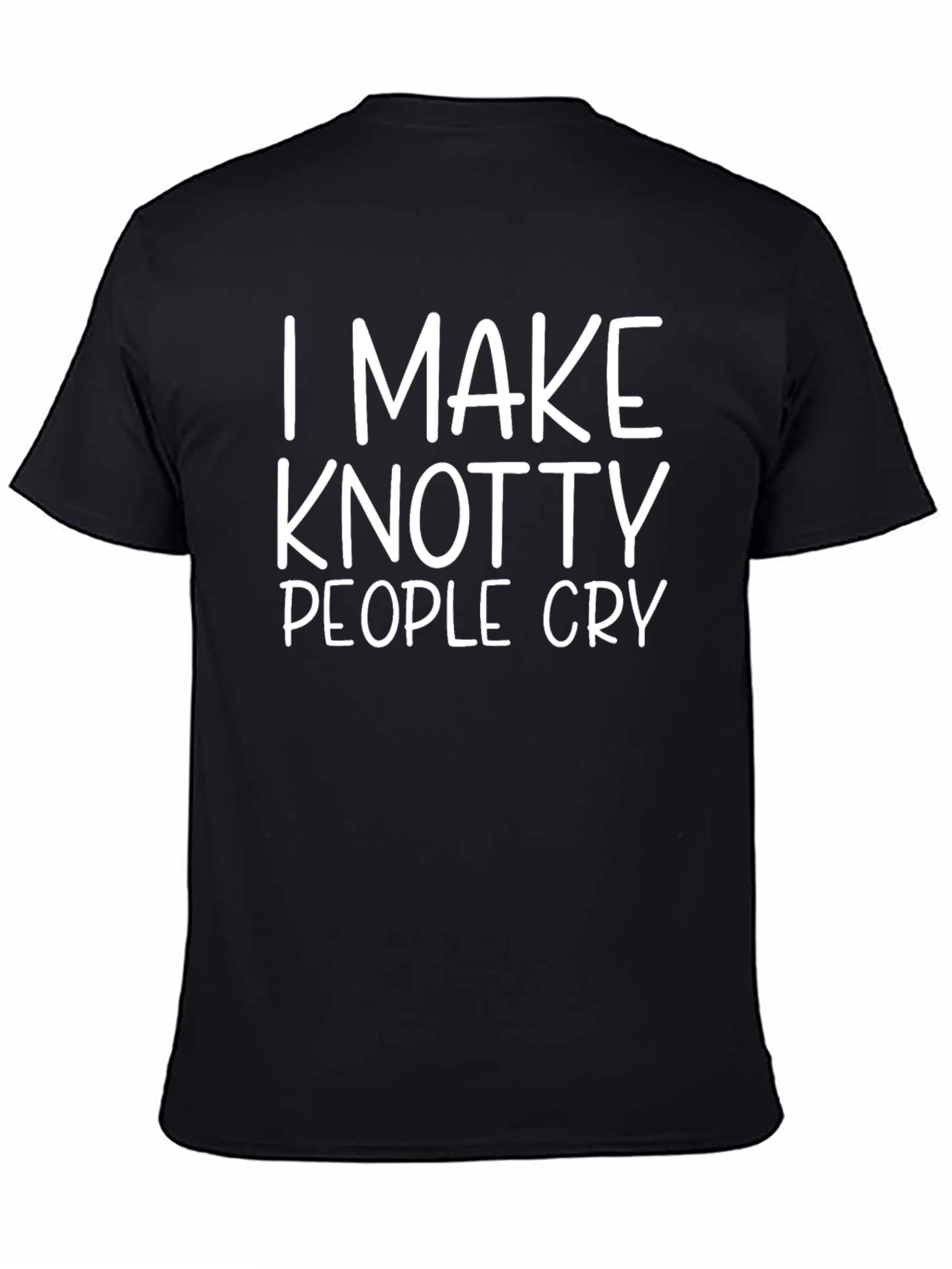 Knotty People Cry T-Shirt - Funny & Unique