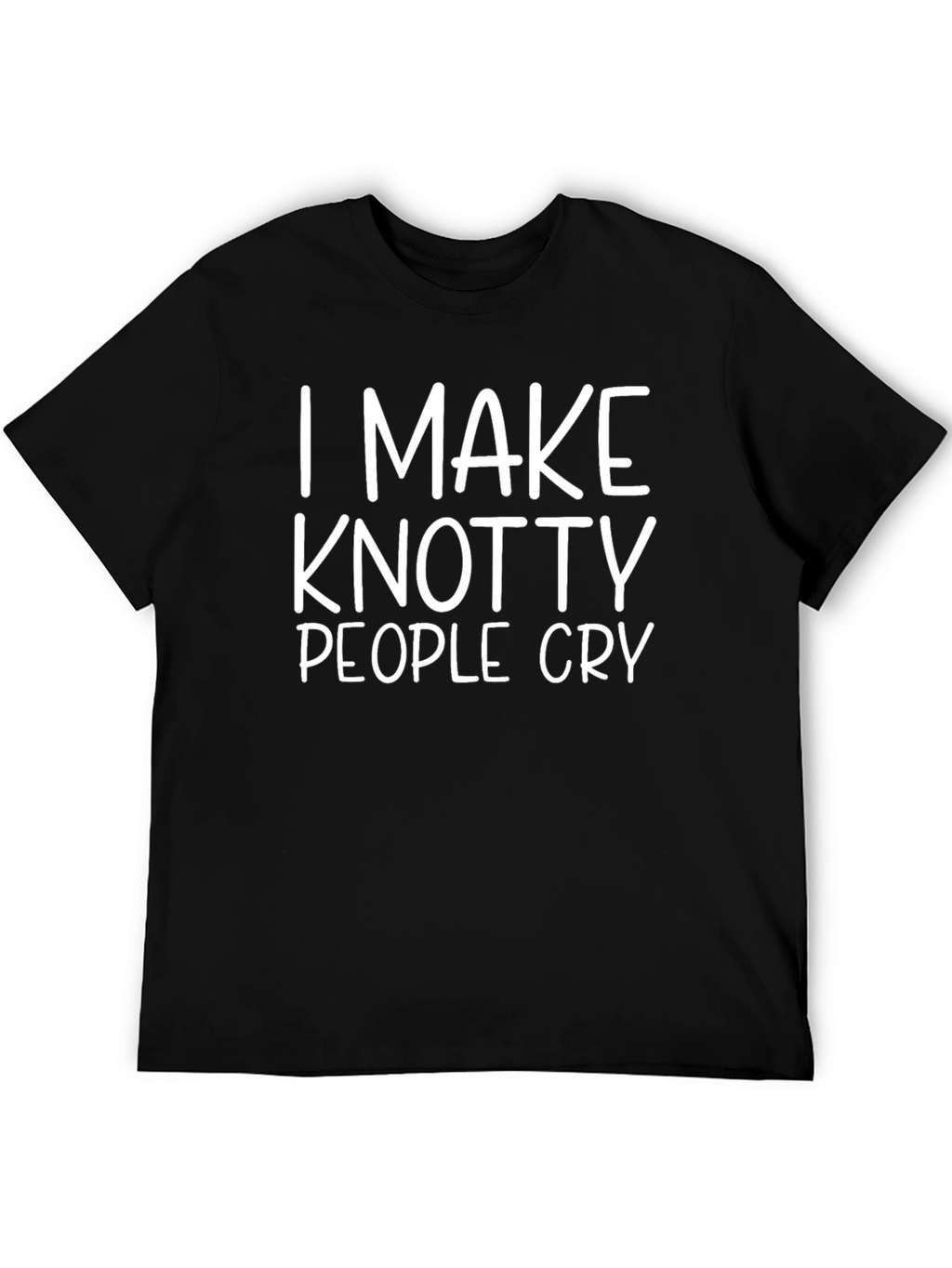 Knotty People Cry T-Shirt - Funny & Unique