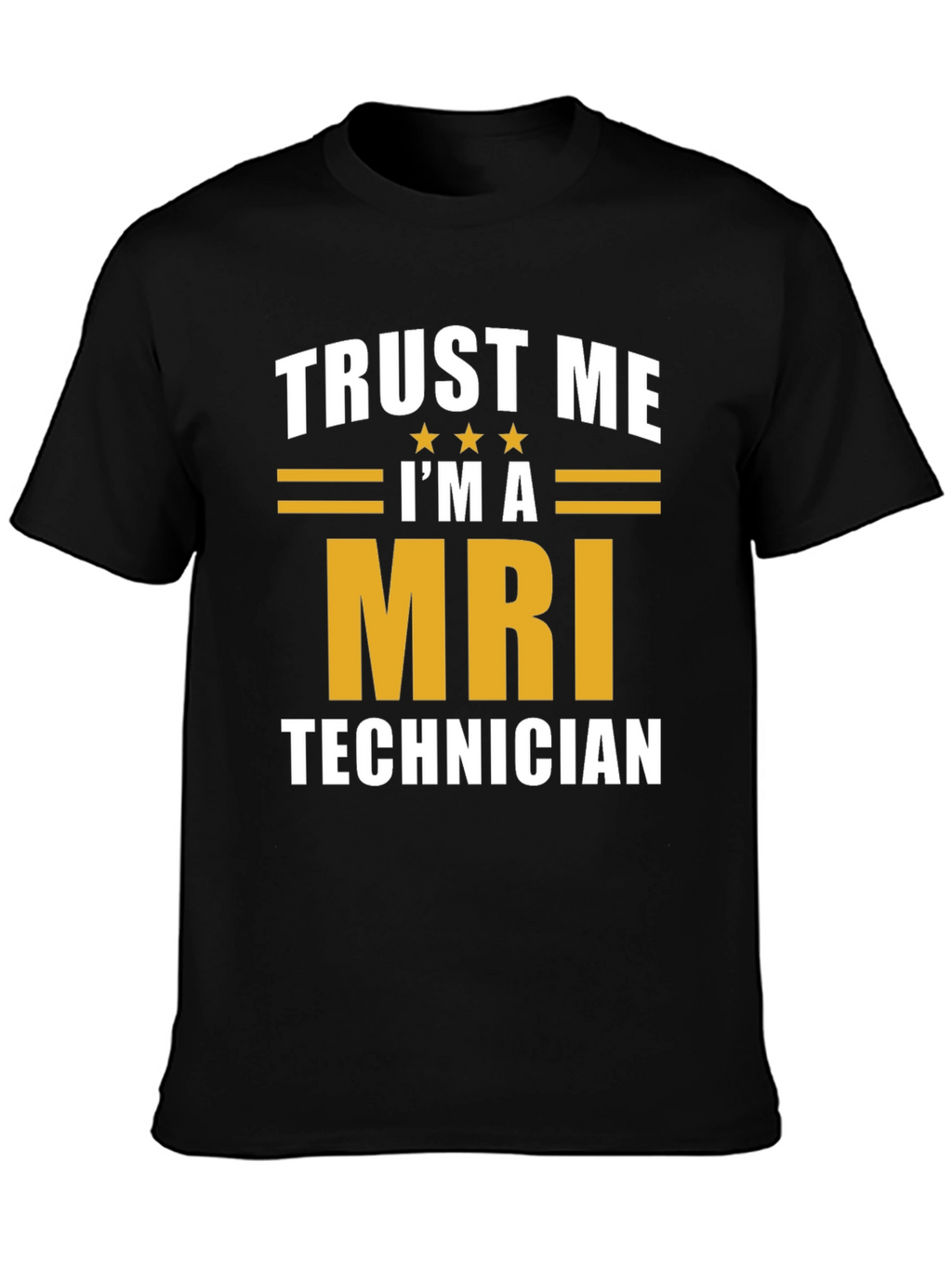 Trust Me Im A MRI Technician T-Shirt